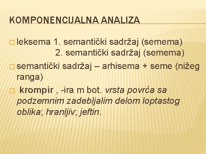KOMPONENCIJALNA ANALIZA � leksema 1. semantički sadržaj (semema) 2. semantički sadržaj (semema) � semantički