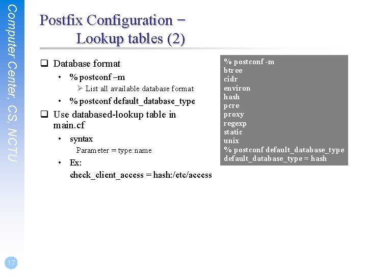Computer Center, CS, NCTU 17 Postfix Configuration – Lookup tables (2) q Database format