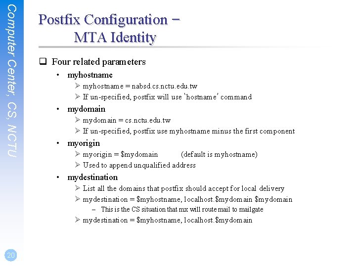 Computer Center, CS, NCTU Postfix Configuration – MTA Identity q Four related parameters •