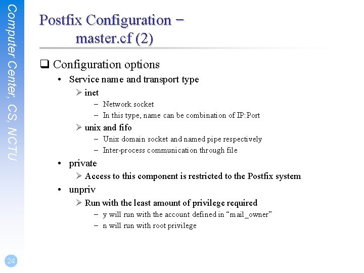 Computer Center, CS, NCTU Postfix Configuration – master. cf (2) q Configuration options •