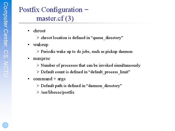 Computer Center, CS, NCTU Postfix Configuration – master. cf (3) • chroot Ø chroot