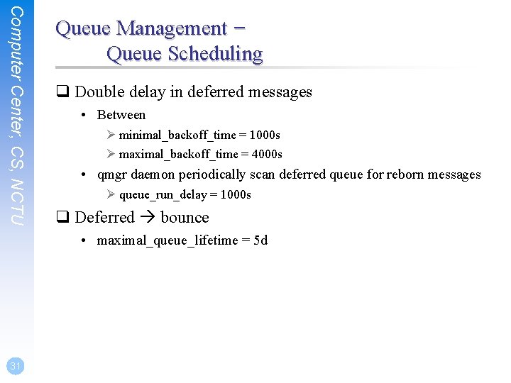 Computer Center, CS, NCTU Queue Management – Queue Scheduling q Double delay in deferred