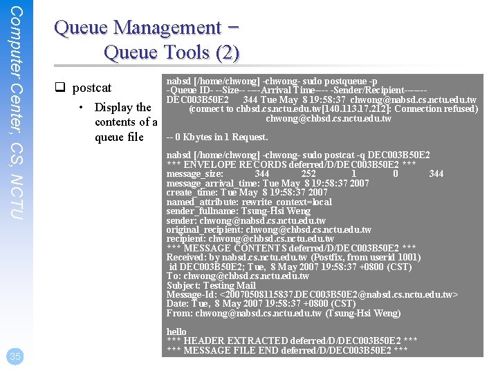 Computer Center, CS, NCTU 35 Queue Management – Queue Tools (2) q postcat •
