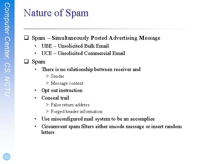 Computer Center, CS, NCTU Nature of Spam q Spam – Simultaneously Posted Advertising Message