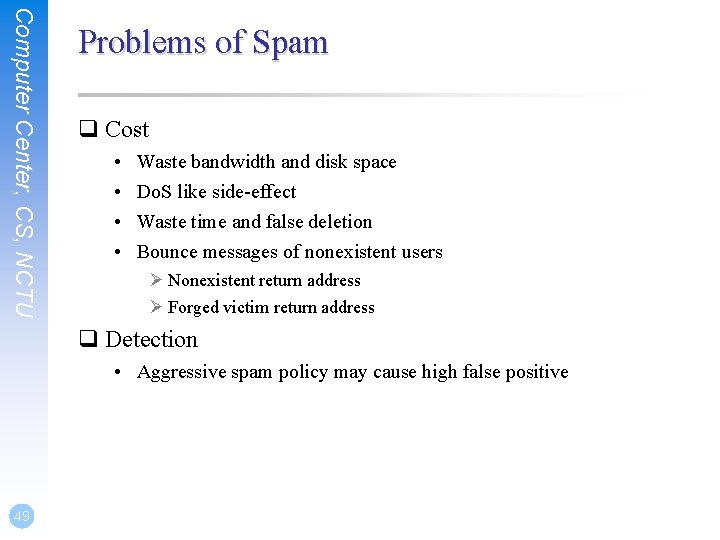 Computer Center, CS, NCTU Problems of Spam q Cost • • Waste bandwidth and