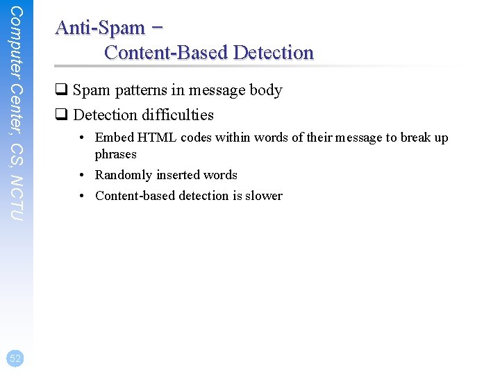 Computer Center, CS, NCTU 52 Anti-Spam – Content-Based Detection q Spam patterns in message