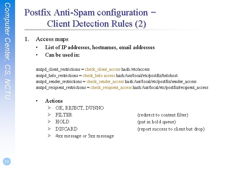 Computer Center, CS, NCTU Postfix Anti-Spam configuration – Client Detection Rules (2) 1. Access