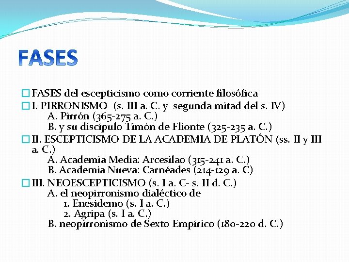 �FASES del escepticismo corriente filosófica �I. PIRRONISMO (s. III a. C. y segunda mitad