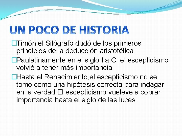 �Timón el Silógrafo dudó de los primeros principios de la deducción aristotélica. �Paulatinamente en