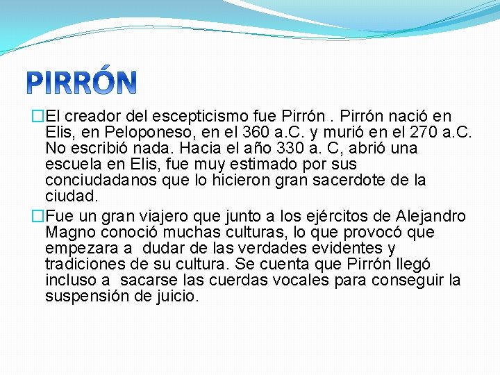 �El creador del escepticismo fue Pirrón nació en Elis, en Peloponeso, en el 360