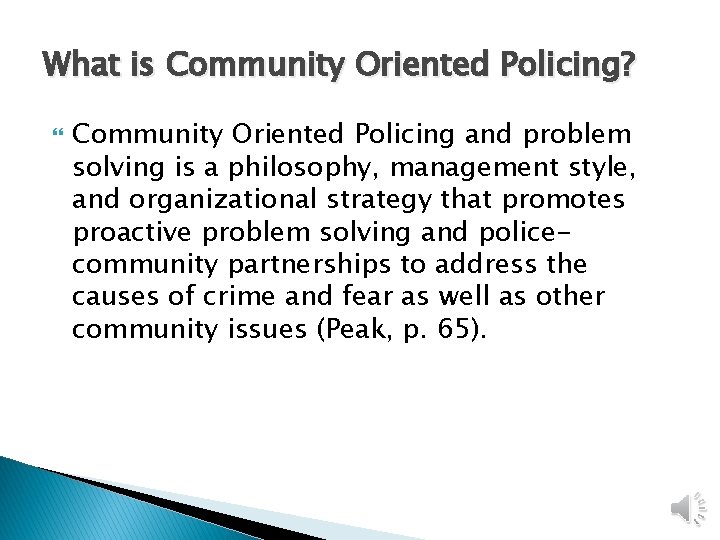 What is Community Oriented Policing? Community Oriented Policing and problem solving is a philosophy,