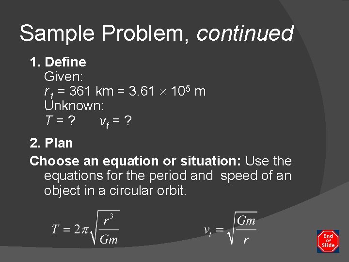 Sample Problem, continued 1. Define Given: r 1 = 361 km = 3. 61