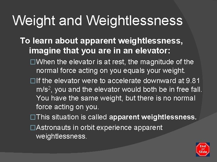 Weight and Weightlessness To learn about apparent weightlessness, imagine that you are in an