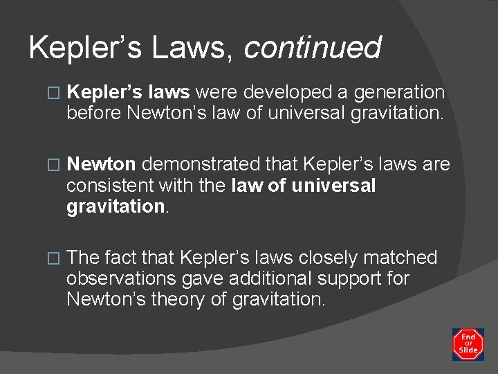 Kepler’s Laws, continued � Kepler’s laws were developed a generation before Newton’s law of