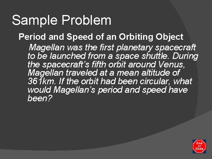 Sample Problem Period and Speed of an Orbiting Object Magellan was the first planetary