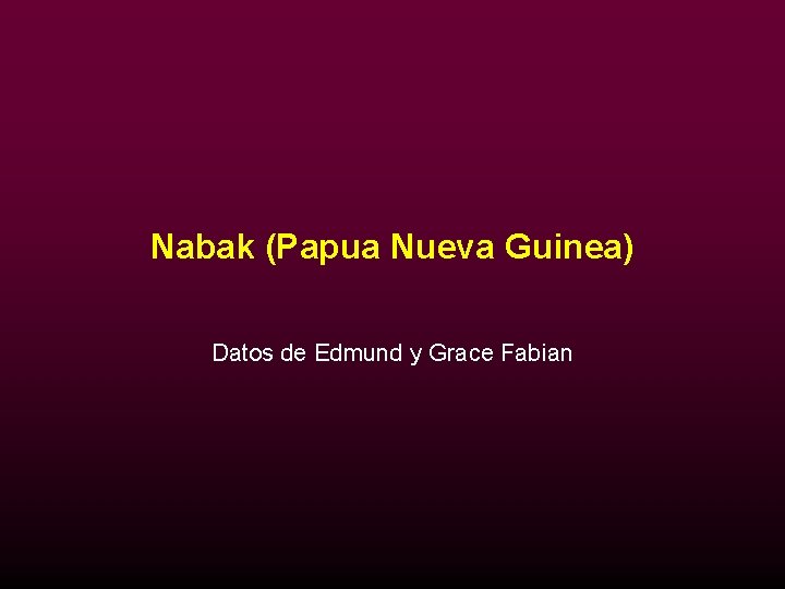 Nabak (Papua Nueva Guinea) Datos de Edmund y Grace Fabian 