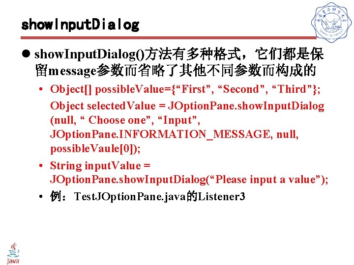 show. Input. Dialog l show. Input. Dialog()方法有多种格式，它们都是保 留message参数而省略了其他不同参数而构成的 • Object[] possible. Value={“First”, “Second”, “Third”};