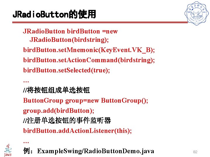 JRadio. Button的使用 JRadio. Button bird. Button =new JRadio. Button(birdstring); bird. Button. set. Mnemonic(Key. Event.