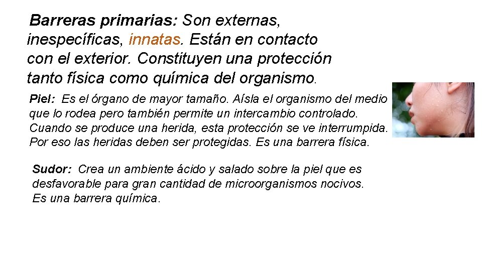 Barreras primarias: Son externas, inespecíficas, innatas. Están en contacto con el exterior. Constituyen una