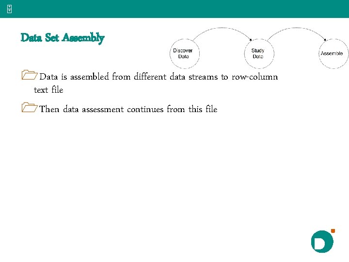 5 Data Set Assembly 1 Data is assembled from different data streams to row-column