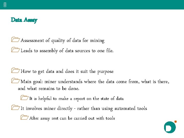 5 Data Assay 1 Assessment of quality of data for mining 1 Leads to