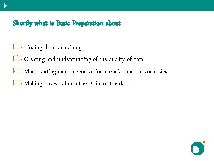 5 Shortly what is Basic Preparation about 1 Finding data for mining 1 Creating