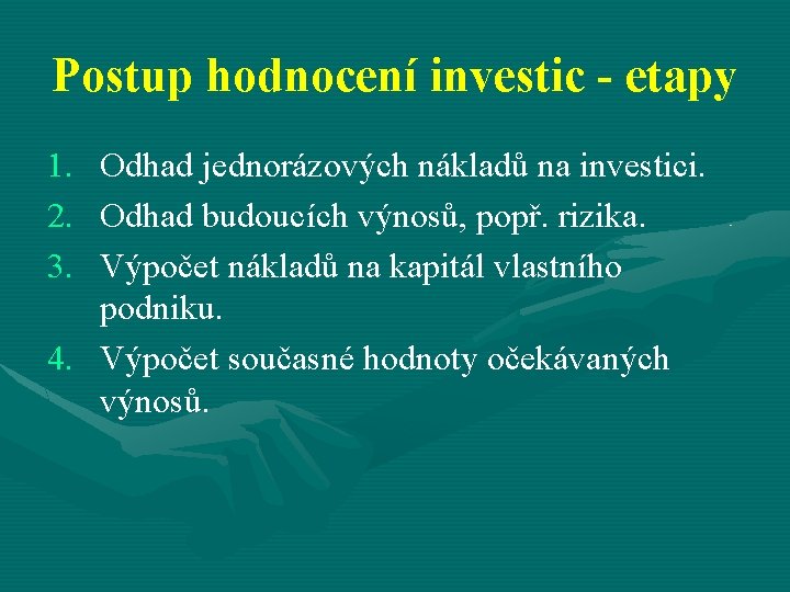 Postup hodnocení investic - etapy 1. Odhad jednorázových nákladů na investici. 2. Odhad budoucích