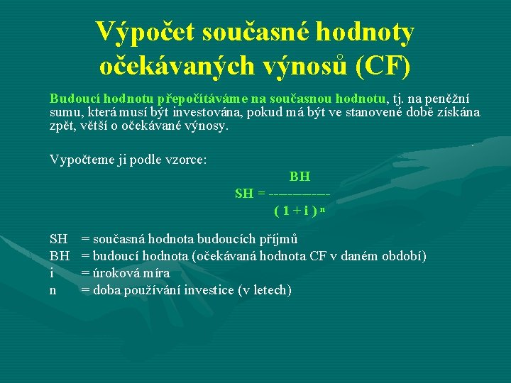 Výpočet současné hodnoty očekávaných výnosů (CF) Budoucí hodnotu přepočítáváme na současnou hodnotu, tj. na