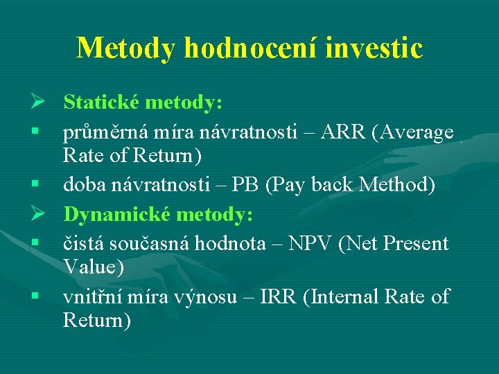 Metody hodnocení investic Ø Statické metody: § průměrná míra návratnosti – ARR (Average Rate