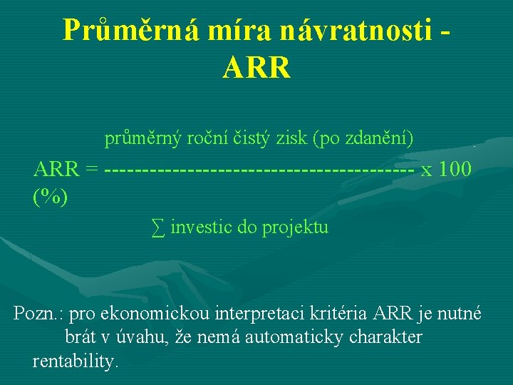 Průměrná míra návratnosti - ARR průměrný roční čistý zisk (po zdanění) ARR = ---------------------