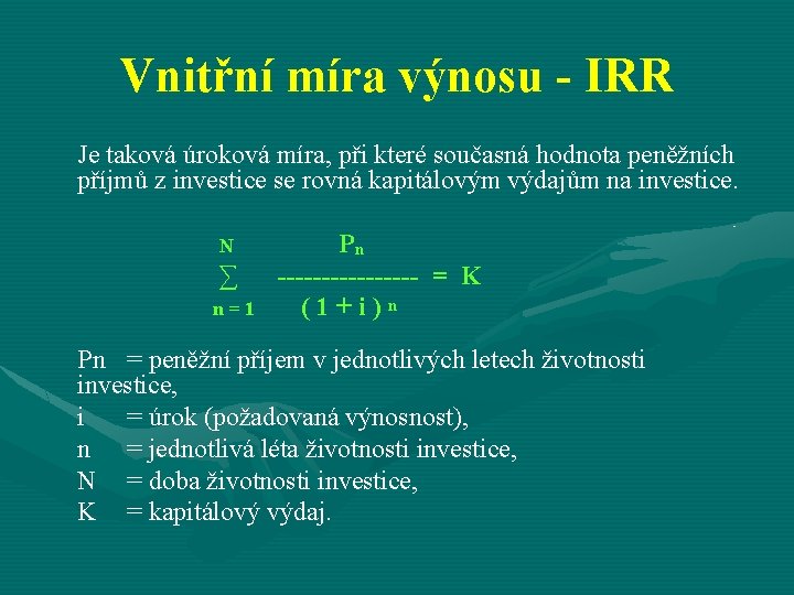 Vnitřní míra výnosu - IRR Je taková úroková míra, při které současná hodnota peněžních