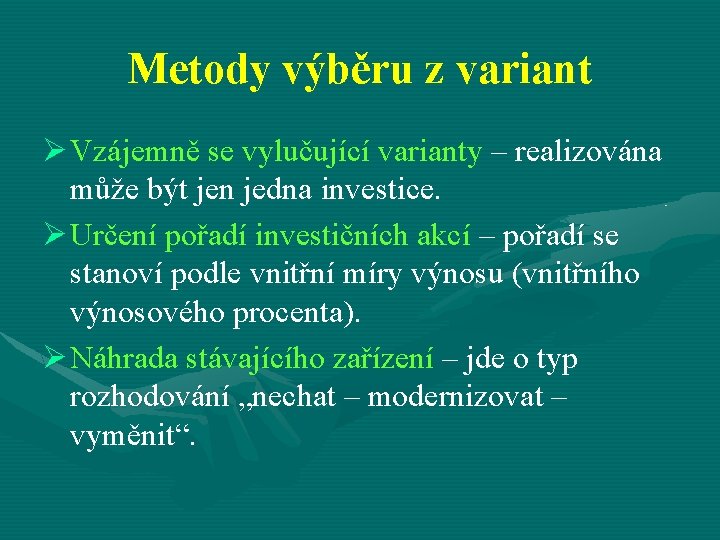 Metody výběru z variant Ø Vzájemně se vylučující varianty – realizována může být jen