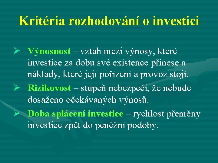Kritéria rozhodování o investici Ø Výnosnost – vztah mezi výnosy, které investice za dobu