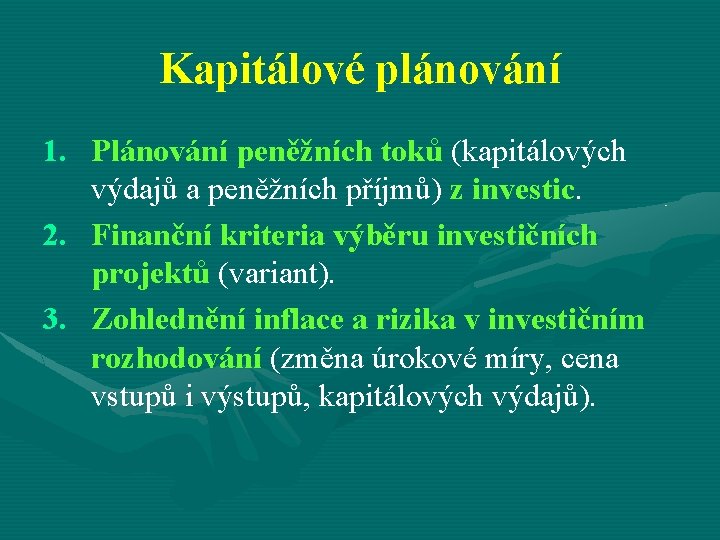 Kapitálové plánování 1. Plánování peněžních toků (kapitálových výdajů a peněžních příjmů) z investic. 2.