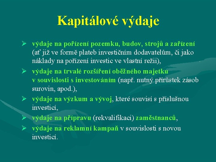 Kapitálové výdaje Ø výdaje na pořízení pozemku, budov, strojů a zařízení (ať již ve