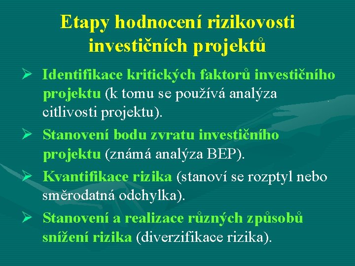 Etapy hodnocení rizikovosti investičních projektů Ø Identifikace kritických faktorů investičního projektu (k tomu se