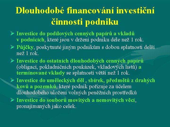 Dlouhodobé financování investiční činnosti podniku Ø Investice do podílových cenných papírů a vkladů v
