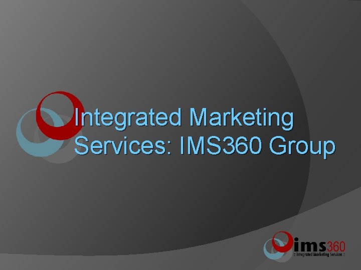 Integrated Marketing Services: IMS 360 Group 