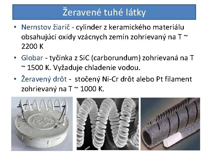Žeravené tuhé látky • Nernstov žiarič - cylinder z keramického materiálu obsahujúci oxidy vzácnych