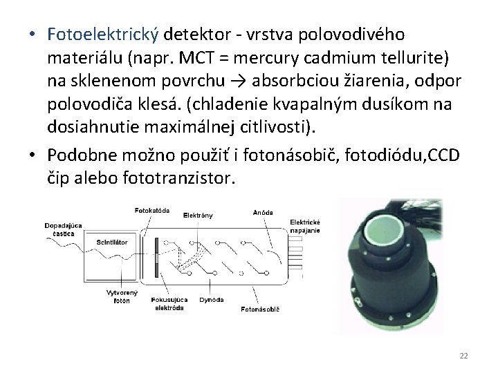  • Fotoelektrický detektor - vrstva polovodivého materiálu (napr. MCT = mercury cadmium tellurite)