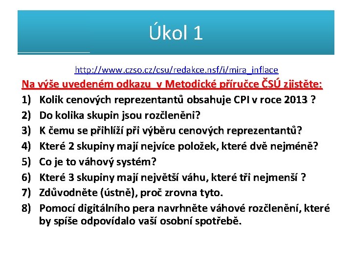 Úkol 1 http: //www. czso. cz/csu/redakce. nsf/i/mira_inflace Na výše uvedeném odkazu v Metodické příručce