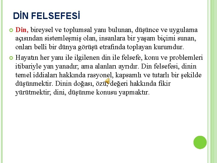 DİN FELSEFESİ Din, bireysel ve toplumsal yanı bulunan, düşünce ve uygulama açısından sistemleşmiş olan,