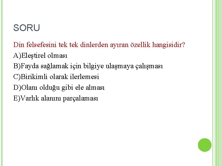 SORU Din felsefesini tek dinlerden ayıran özellik hangisidir? A)Eleştirel olması B)Fayda sağlamak için bilgiye