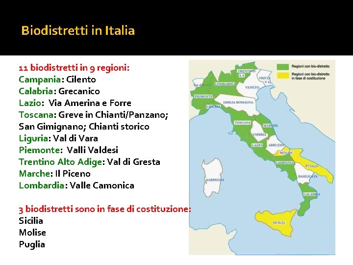 Biodistretti in Italia 11 biodistretti in 9 regioni: Campania: Cilento Calabria: Grecanico Lazio: Via