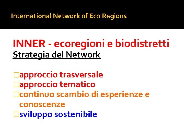 International Network of Eco Regions INNER - ecoregioni e biodistretti Strategia del Network �approccio