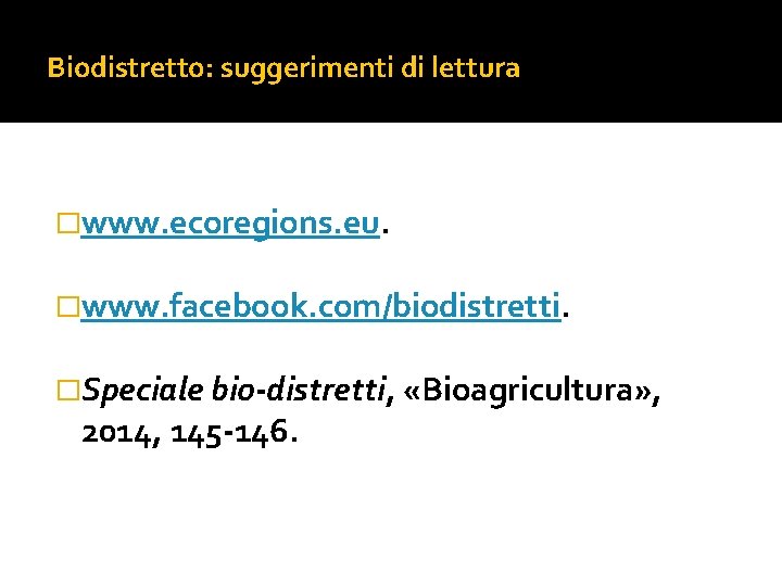 Biodistretto: suggerimenti di lettura �www. ecoregions. eu. �www. facebook. com/biodistretti. �Speciale bio-distretti, «Bioagricultura» ,