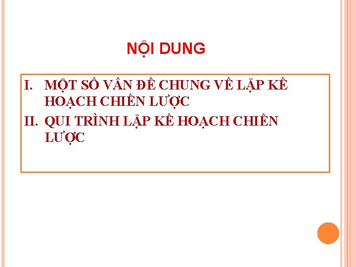 NỘI DUNG I. MỘT SỐ VẤN ĐỀ CHUNG VỀ LẬP KẾ HOẠCH CHIẾN LƯỢC