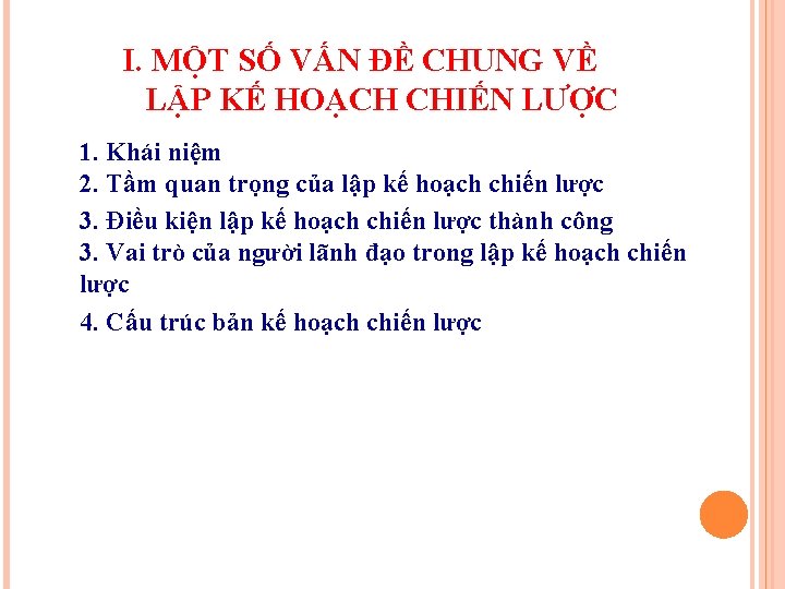 I. MỘT SỐ VẤN ĐỀ CHUNG VỀ LẬP KẾ HOẠCH CHIẾN LƯỢC 1. Khái