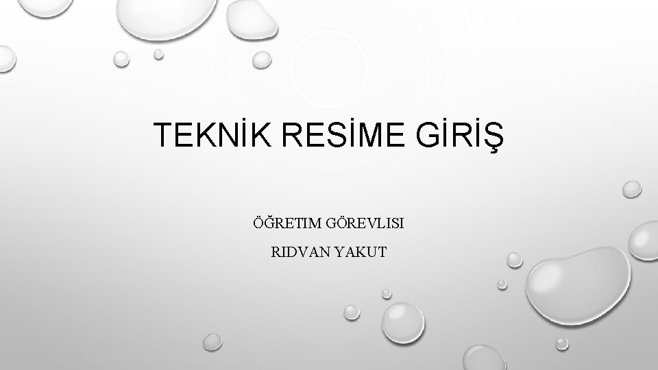 TEKNİK RESİME GİRİŞ ÖĞRETIM GÖREVLISI RIDVAN YAKUT 