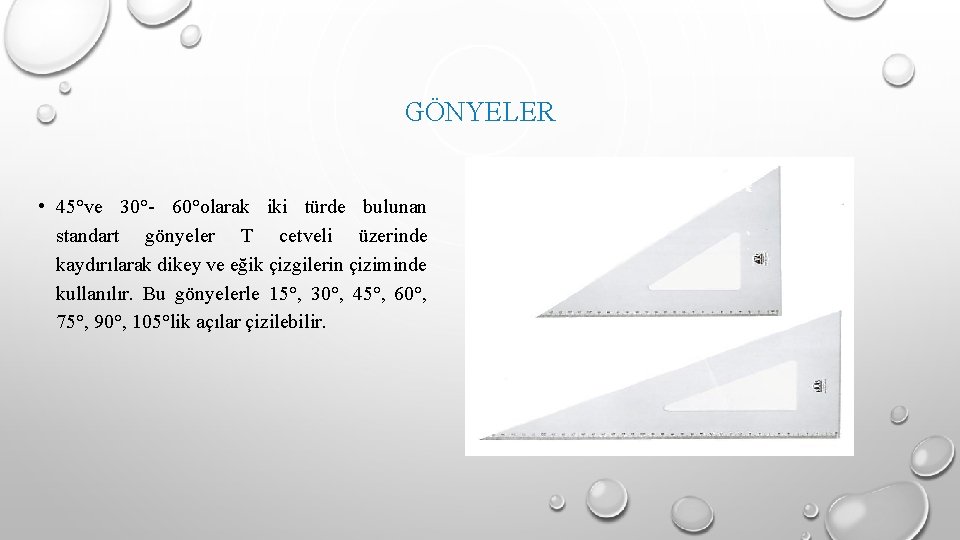 GÖNYELER • 45°ve 30°- 60°olarak iki türde bulunan standart gönyeler T cetveli üzerinde kaydırılarak